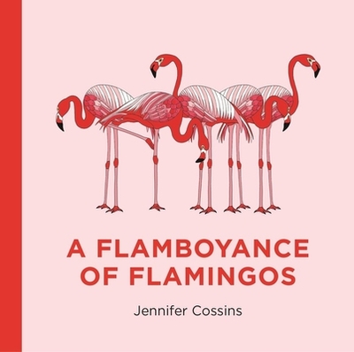 A Flamboyance of Flamingos - Cossins, Jennifer