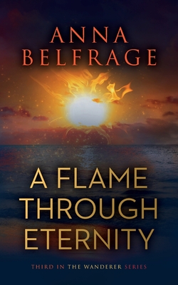 A Flame Through Eternity - Belfrage, Anna