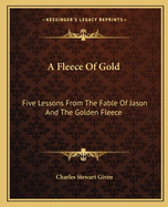 A Fleece of Gold: Five Lessons from the Fable of Jason and the Golden Fleece