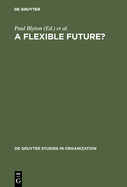 A Flexible Future?: Prospects for Employment and Organization