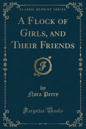 A Flock of Girls, and Their Friends (Classic Reprint)