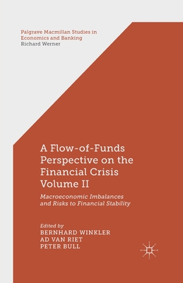 A Flow-of-Funds Perspective on the Financial Crisis Volume II: Macroeconomic Imbalances and Risks to Financial Stability - Winkler, B. (Editor), and Riet, Ad.van (Editor), and Bull, P. (Editor)