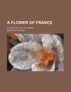 A Flower of France; A Story of Old Louisiana
