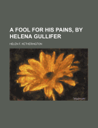 A Fool for His Pains, by Helena Gullifer