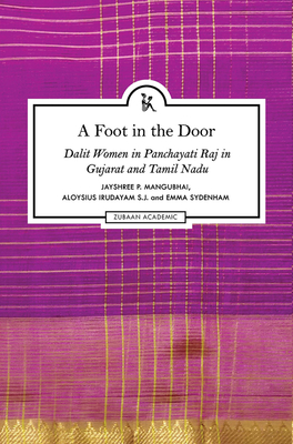 A Foot in the Door: Dalit Women in Panchayati Raj in Gujarat and Tamil Nadu - Mangubhai, Jayshree, and Irudayam S J, Aloysius, and Sydenham, Emma