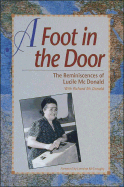 A Foot in the Door: The Reminiscences of Lucile McDonald