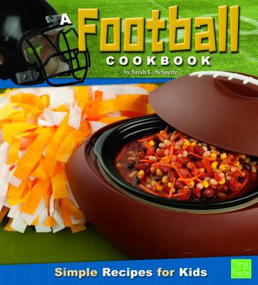 A Football Cookbook: Simple Recipes for Kids - Schuette, Sarah L