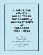 A Force for Change for 90 Years: The League of Women Voters of Colorado 1928 - 2018