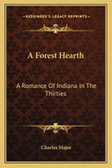 A Forest Hearth: A Romance of Indiana in the Thirties