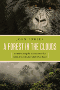 A Forest in the Clouds: My Year Among the Mountain Gorillas in the Remote Enclave of Dian Fossey