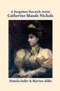 A Forgotten Norwich Artist: Catherine Maude Nichols