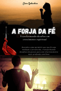 A Forja da F?: Transformando desafios em crescimento espiritual