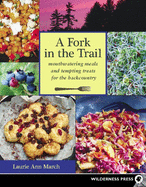 A Fork in the Trail: Mouthwatering Meals and Tempting Treats for the Backcountry