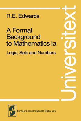 A Formal Background to Mathematics: Logic, Sets and Numbers - Edwards, R E