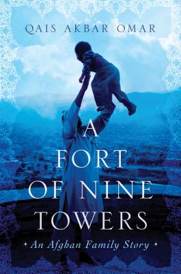 A Fort of Nine Towers: An Afghan Family Story - Omar, Qais Akbar