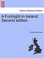 A Fortnight in Ireland. Second Edition. - Head, Francis Bond