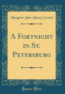 A Fortnight in St. Petersburg (Classic Reprint)
