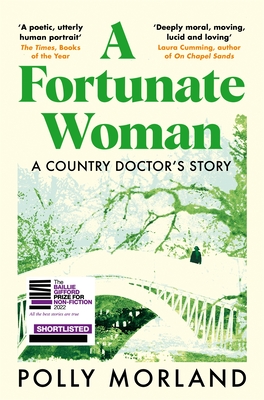 A Fortunate Woman: A Country Doctor's Story - The Top Ten Bestseller, Shortlisted for the Baillie Gifford Prize - Morland, Polly