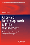 A Forward Looking Approach to Project Management: Tools, Trends, and the Impact of Disruptive Technologies