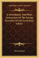 A Foundation and Plain Instruction of the Saving Doctrine of Our Lord Jesus Christ