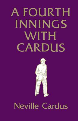 A Fourth Innings with Cardus - Cardus, Neville, and Hart-Davis, Rupert (Editor)