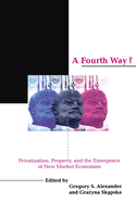 A Fourth Way?: Privatization, Property, and the Emergence of New Market Economies