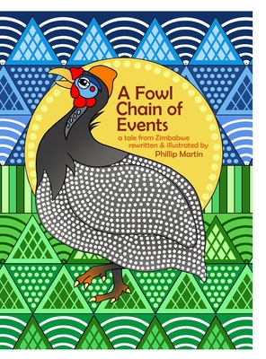 A Fowl Chain of Events (matte cover): A Tale from Zimbabwe - Martin, Phillip (Illustrator)