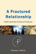 A Fractured Relationship: Faith and the Crisis of Culture