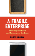 A Fragile Enterprise: Yesterday's Schools and Tomorrow's Students