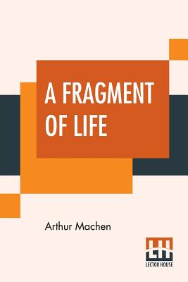 A Fragment Of Life - Machen, Arthur