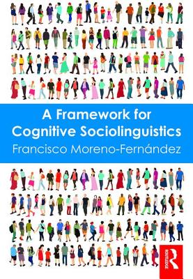 A Framework for Cognitive Sociolinguistics - Moreno-Fernandez, Francisco