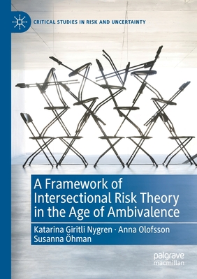 A Framework of Intersectional Risk Theory in the Age of Ambivalence - Giritli Nygren, Katarina, and Olofsson, Anna, and hman, Susanna