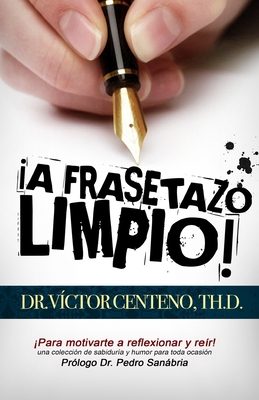 A Frasetazo Limpio: Una Coleccion de Sabiduria y Humor - Reyes, Noemi (Editor), and Centeno, Victor M