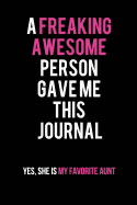 A Freaking Awesome Person Gave Me This Journal-Yes, She Is My Favorite Aunt: Blank Lined Journal 6x9 120pages- Funny Gift for a Special Niece