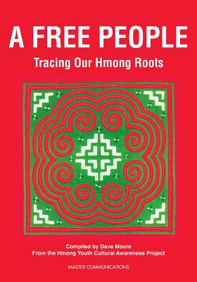 A Free People: Tracing Our Hmong Roots - Moore, Dave, and Mundahl, John (Introduction by)