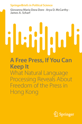 A Free Press, If You Can Keep It: What Natural Language Processing Reveals About Freedom of the Press in Hong Kong - Dore, Giovanna Maria Dora, and McCarthy, Arya D., and Scharf, James A.