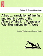 A Free ... Translation of the First and Fourth Books of the neid of Virgil. ... [a Travesty.] with Illustrations by T. Worth.