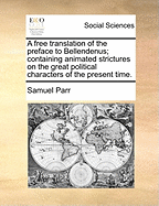 A Free Translation of the Preface to Bellendenus: Containing Animated Strictures on the Great Political Characters of the Present Time