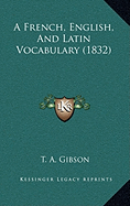 A French, English, And Latin Vocabulary (1832)