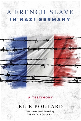 A French Slave in Nazi Germany: A Testimony - Poulard, Elie, and Poulard, Jean V (Translated by)