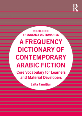 A Frequency Dictionary of Contemporary Arabic Fiction: Core Vocabulary for Learners and Material Developers - Familiar, Laila