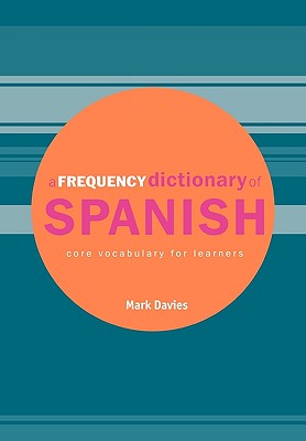 A Frequency Dictionary of Spanish - Davies, Mark, and Rayson, Paul (Editor), and McEnery, Anthony (Editor)