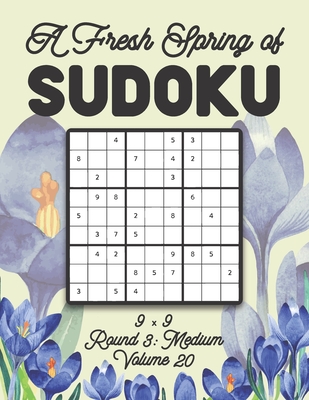 A Fresh Spring of Sudoku 9 x 9 Round 3: Medium Volume 20: Sudoku for Relaxation Spring Time Puzzle Game Book Japanese Logic Nine Numbers Math Cross Sums Challenge 9x9 Grid Beginner Friendly Medium Hard Level For All Ages Kids to Adults Floral Theme Gifts - Zahlenspiel, Stella