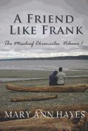 A Friend Like Frank: Mischief Chronicles, Volume 1