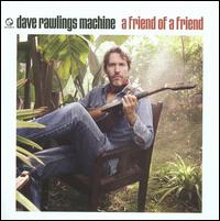 A Friend of a Friend - Dave Rawlings Machine