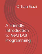 A Friendly Introduction to MATLAB Programming