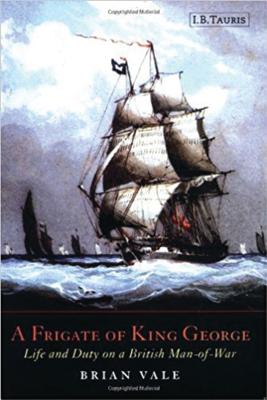 A Frigate of King George: Life and Duty on a British Man-Of-War 1807-1829 - Vale, Brian