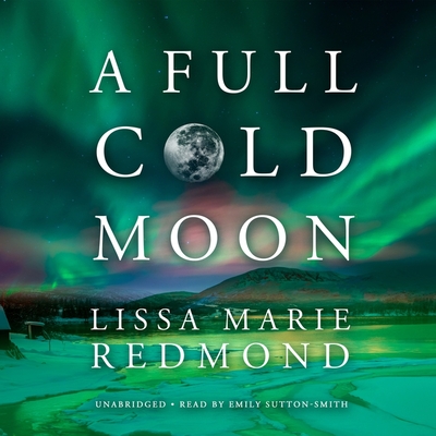 A Full Cold Moon - Redmond, Lissa Marie, and Sutton-Smith, Emily (Read by)