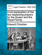 A Full Explanation Of The Law Respecting Prayers For The Queen And The Royal Family (1821)