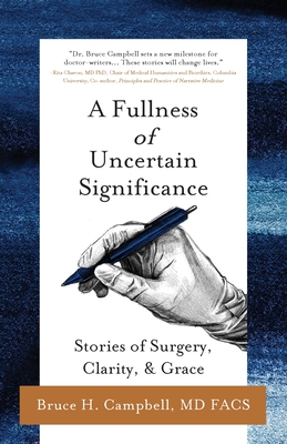 A Fullness of Uncertain Significance: Stories of Surgery, Clarity, & Grace - Campbell, Bruce H